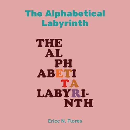 The Alphabetical Labyrinth by Ericc N. Flores