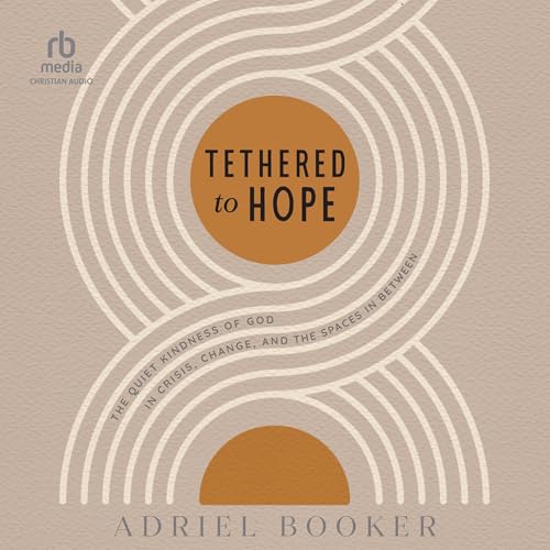 Tethered to Hope by Adriel Booker