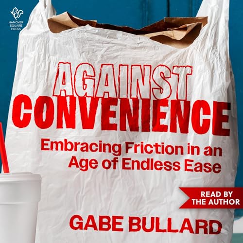 Against Convenience by Gabe Bullard
