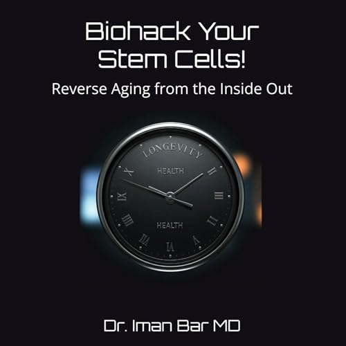 Biohack Your Stem Cells by Dr. Iman Bar MD
