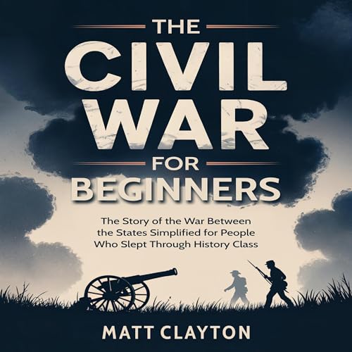 The Civil War for Beginners by Matt Clayton