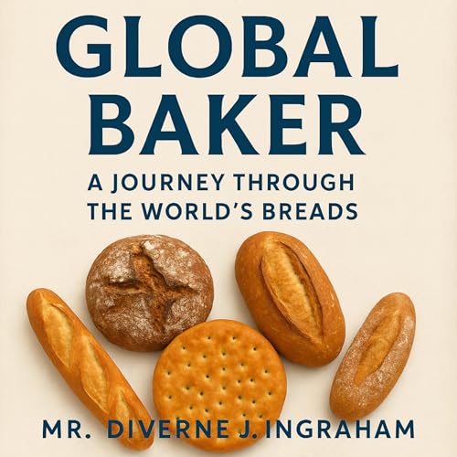 The Global Baker by Mr. Diverne J Ingraham