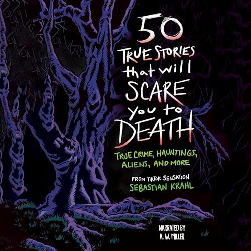 50 True Stories That Will Scare You to Death by Sebastian Krahl