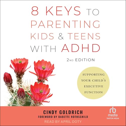 8 Keys to Parenting Kids &amp; Teens with ADHD (2nd Edition)