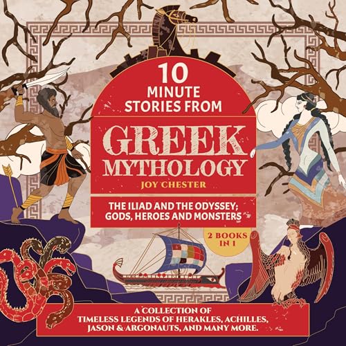 10-Minute Stories from Greek Mythology: The Iliad and the Odyssey; Gods, Heroes and Monsters