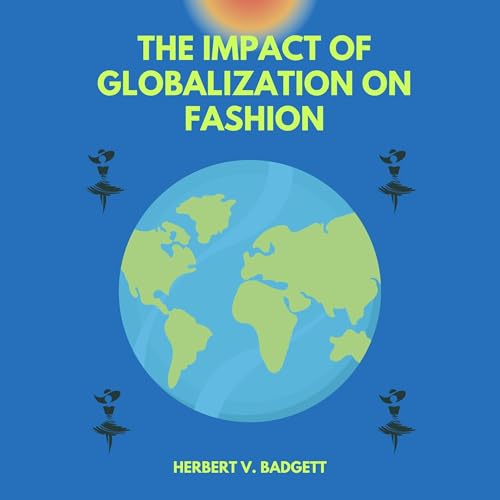 The Impact of Globalization on Fashion by Herbert V. Badgett