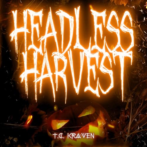 Headless Harvest by T.C. Kraven