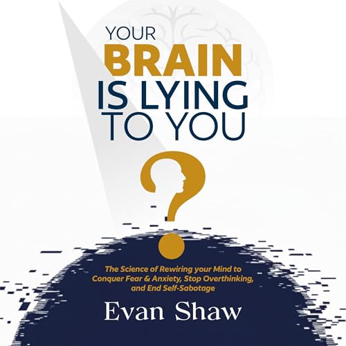 Your Brain Is Lying to You by Evan Shaw