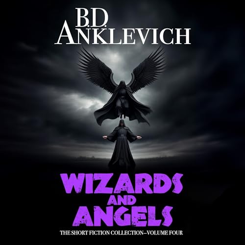 Wizards and Angels by B.D. Anklevich