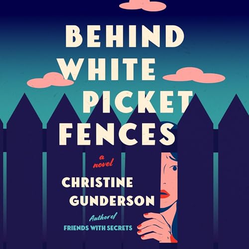 Behind White Picket Fences by Christine Gunderson