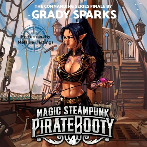 Magic Steampunk Pirate Booty 4: The Commanding Series Finale