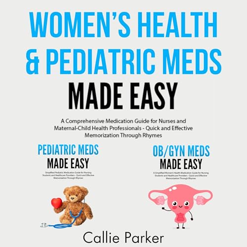 Women's Health & Pediatric Meds Made Easy by Callie Parker