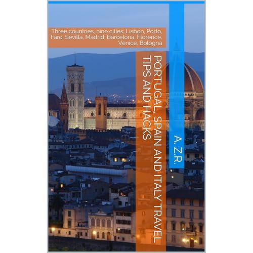 Portugal, Spain and Italy Travel Tips and Hacks by A.Z. R.