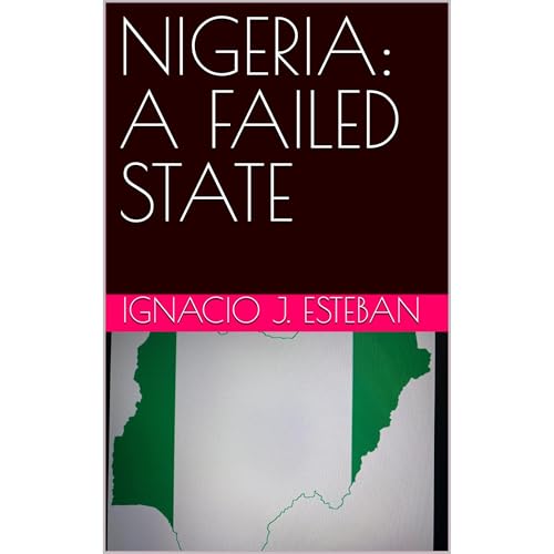 NIGERIA: A FAILED STATE by Ignacio J. Esteban