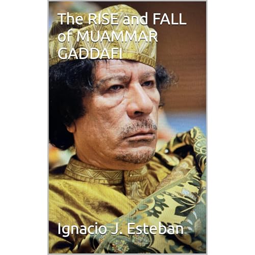 The RISE and FALL of MUAMMAR GADDAFI