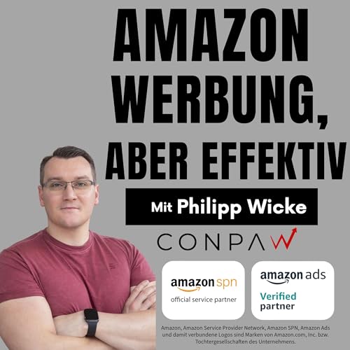 Amazon Werbung, aber effektiv! Der Amazon Advertising Podcast für FBA Seller und Vendoren. by Philipp Wicke - Conpaw GmbH