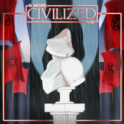 A More Civilized Age: A Star Wars Podcast by A More Civilized Age