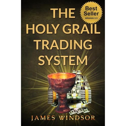 The Holy Grail Forex Trading System ( Foreign Exchange Day Trading ): Was this the ultimate financial currency daytrading strategy by James Windsor