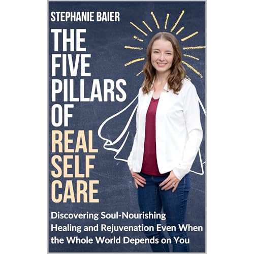 The Five Pillars of Real Self-Care by Stephanie Baier