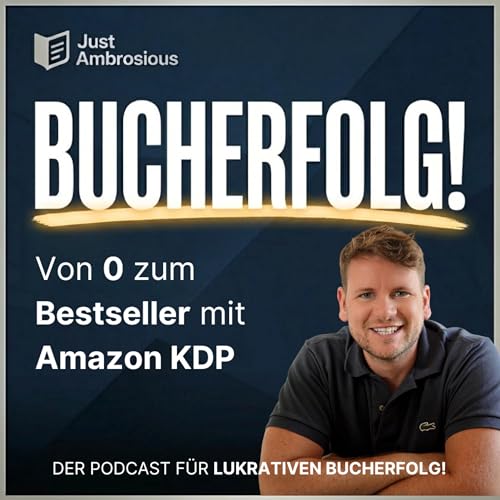 Bucherfolg! – Von 0 zum Bestseller mit Amazon KDP by Just Ambrosious