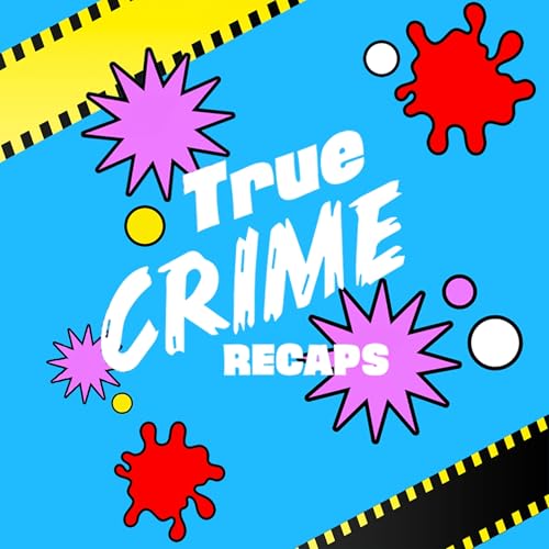 True Crime Recaps by Amy Townsend Chris Nathan