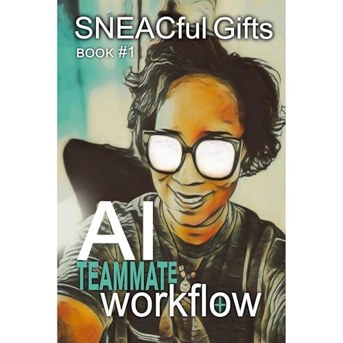 AI Teammate Workflow: Book One by SNEACful Gifts