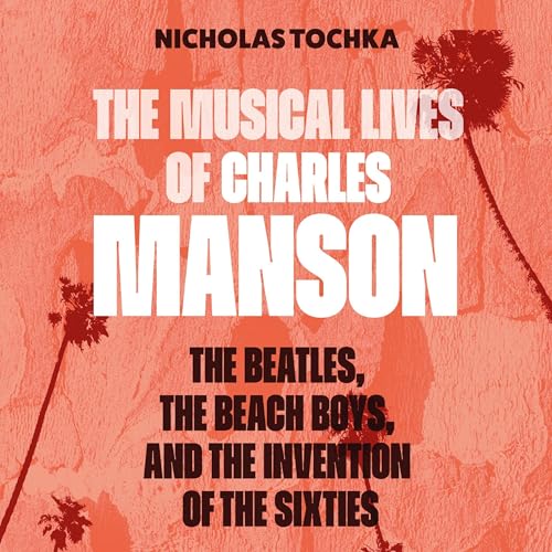 The Musical Lives of Charles Manson