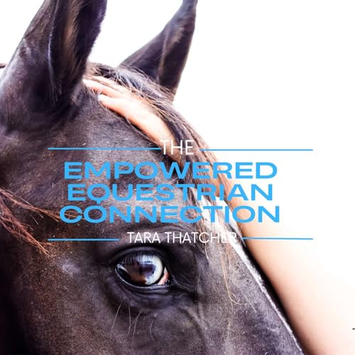 Empowered Equestrian Connection by Tara Thatcher