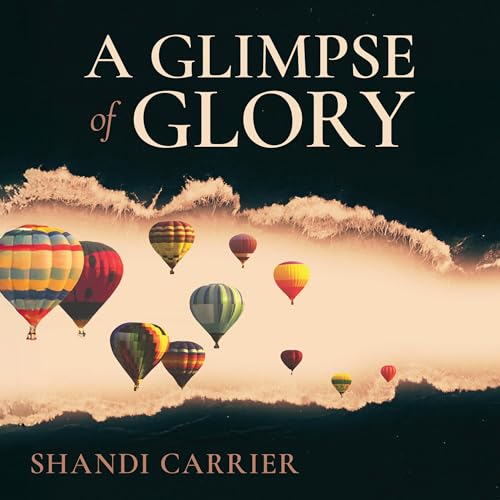 A Glimpse of Glory by Shandi Carrier