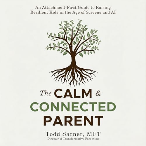 The Calm & Connected Parent by Todd Sarner