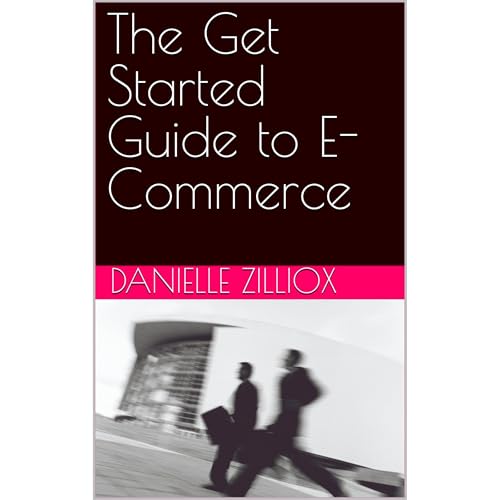 The Get Started Guide to E-Commerce by Danielle Zilliox