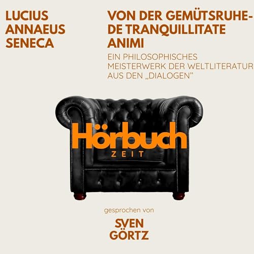 Von der Gemütsruhe – De tranquillitate animi. Ein philosophisches Meisterwerk aus den "Dialogen".