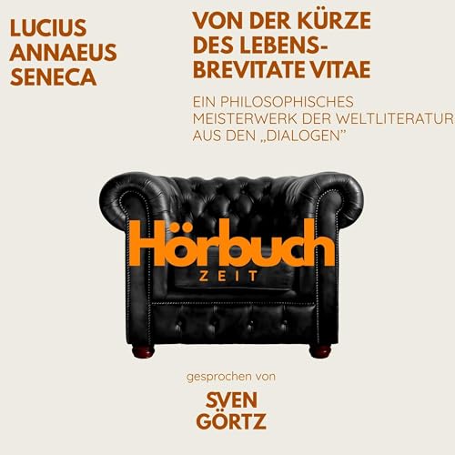 Von der Kürze des Lebens – De brevitate vitae. Ein philosophisches Meisterwerk aus den "Dialogen".