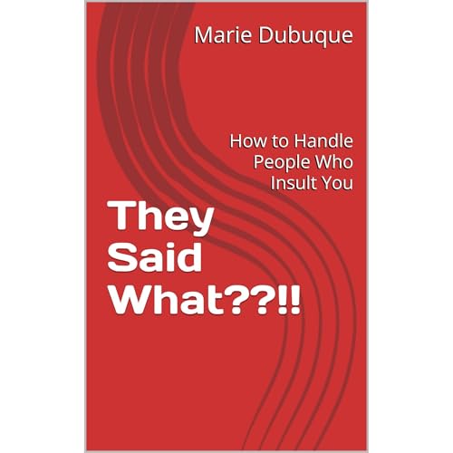 They Said What??!! by Marie Dubuque