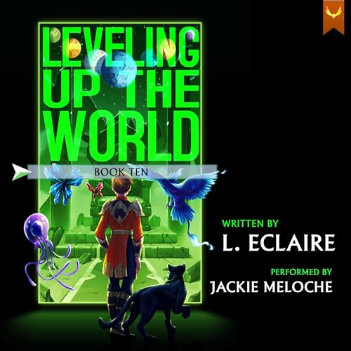 Leveling Up the World 10: A LitRPG Adventure