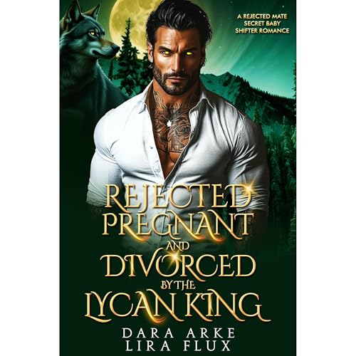Rejected, Pregnant and Divorced by the Lycan King by Dara Arke