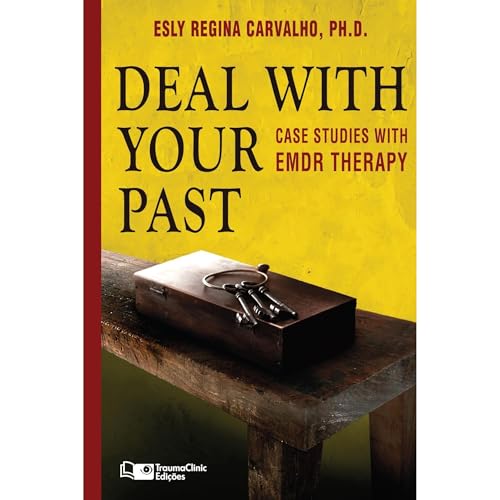 Deal with your Past by Esly Regina Carvalho PhD