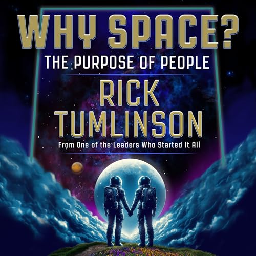 Why Space? by Rick Tumlinson