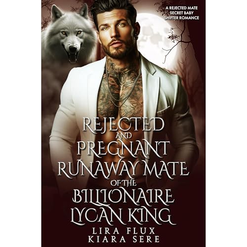 Rejected and Pregnant Runaway Mate of the Billionaire Lycan King