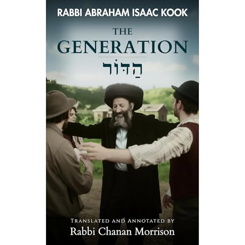 The Generation: An Annotated Translation of Rav Kook’s “HaDor” by Abraham Isaac Kook