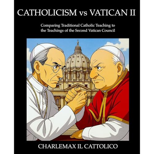 Catholicism vs Vatican II by Charlemax il Cattolico