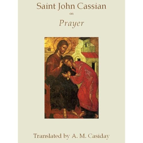 Saint John Cassian on Prayer by A. M. Casiday