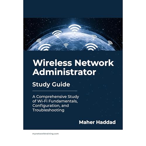 Wireless Network Administrator - Study Guide by Maher Haddad