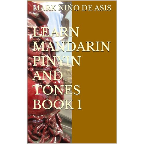 LEARN MANDARIN PINYIN AND TONES BOOK 1 by MARK NIÑO DE ASIS