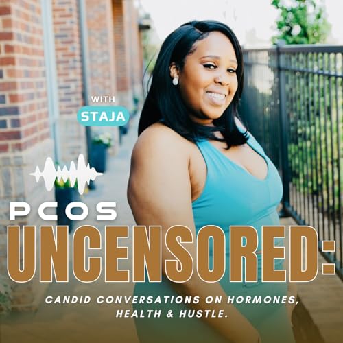 PCOS Uncensored: Candid Conversations on Hormones, Health & Hustle by Staja Dean