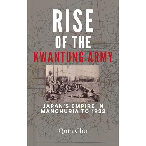 The Rise of the Kwantung Army by Quin Cho