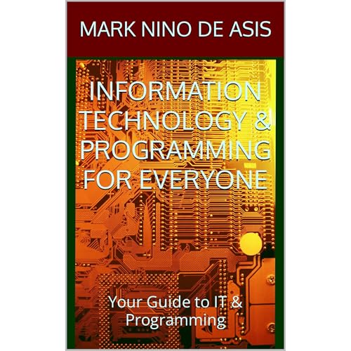 INFORMATION TECHNOLOGY & PROGRAMMING FOR EVERYONE by MARK NINO DE ASIS