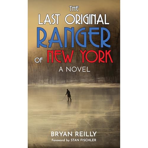 THE LAST ORIGINAL RANGER OF NEW YORK by Bryan Reilly