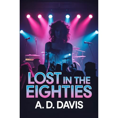 Lost in the Eighties by A.D. Davis