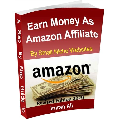 Step By Step Guide To Earn Money Online As Amazon Associate By Making Niche Websites by Imran Ali